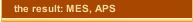the result: MES, APS
